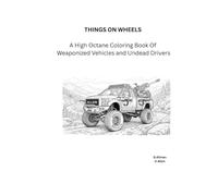 Things on wheels: A high octane coloring book of weaponized vehicles and undead drivers
