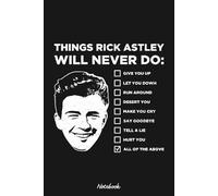 Things Rick Astley Will Never Do Notebook: 6 x 9 Size | Journal College Ruled Notebook | 120 Pages | Gift
