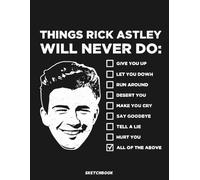 Things Rick Astley Will Never Do Sketchbook: 120 pages, 8.5x11 inches, Blank Pages, White paper, Sketch, Doodle and Draw