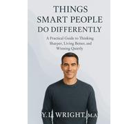 Things Smart People Do Differently: A Practical Guide to Thinking Sharper, Living Better, and Winning Quietly