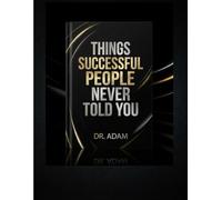 Things Successful People Never Told You: A Book of Disillusionment