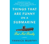 Things That Are Funny on a Submarine but Not Really: A Novel