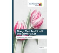 Things That Feel Small but Matter a Lot: Little Habits, Big Impact