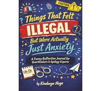 Things That Felt Illegal But Were Actually Just Anxiety: A Funny Reflection Journal For Overthinkers, Apology Experts, And Emotional False Alarms