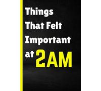 Things That Felt Important at 2am: A Journal for Late-Night Thoughts, Big Feelings & Ideas That Probably Still Matter