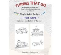 THINGS THAT GO: A Fun Coloring Book with Cars, Trains, Boats, Airplanes, and More!