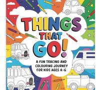 Things That Go! A Fun Tracing and Colouring Journey For Kids Ages 4-6