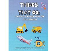 Things That Go: A Vehicle Coloring Book for Little Drivers: Ages 3-6 | Trucks, Trains, Planes, and More to Color
