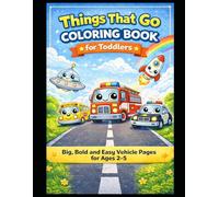 Things that Go: Big, Bold and Easy Coloring Pages for Toddlers Ages 2-5