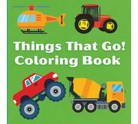 Things That Go Coloring Book: A Vehicle Coloring Adventure for Kids Ages 2-6