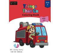 Things That Go Coloring Book: Fun & Educational Activity Book 9 To Learn, Color and Develop Fine Motor Skills for Kids Ages 2-5