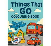 Things That Go Colouring Book:: 50 Fun Pages For Kids