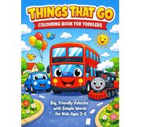 Things That Go Colouring Book for Toddlers: Big, Friendly Vehicles with Simple Words for Kids Ages 2-5