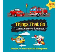 Things That Go: Learn & Color Vehicles Book for Toddlers Ages 3-5