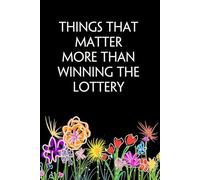 Things That Matter More Than Winning The Lottery: Blank Lined Notebook with Funny Quotes On The Cover for Friends, Parents, Family, Kids, Women, Teacher, Office (SiZE 6x9 inches)