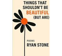 Things That Shouldn't Be Beautiful (But Are): Poems