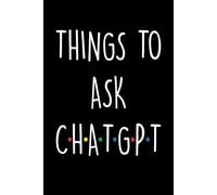 Things to Ask ChatGPT: Funny AI Notebook for Office Work | Sarcastic Gag Gift for Coworkers, Boss, Dad & Mom | Lined Journal