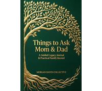 Things to Ask Mom & Dad: A Guided Memory Journal & Practical Family Record Book for the Conversations You'll Wish You Had