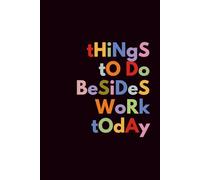 Things to Do Besides Work Today: Lined Notebook - Funny Gag Gift for Office Co-worker, Best Friend, Boss, Team