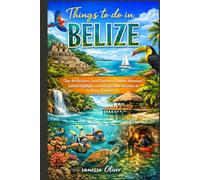 Things to do in Belize: Top Attractions, Local Experiences, Outdoor Adventures, Cultural Highlights, and Unforgettable Activities for Every Traveler