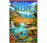 Things to do in Belize: Top Attractions, Local Experiences, Outdoor Adventures, Cultural Highlights, and Unforgettable Activities for Every Traveler