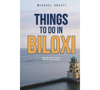 Things To Do in Biloxi: What They Won't Tell You But You Need to Know!