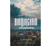 Things To Do In Birmingham Alabama: Your Essential Companion to Top Attractions and Authentic Experiences