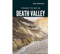 THINGS TO DO IN DEATH VALLEY: Explore Stunning Landscapes, Hidden Trails, and Desert Wonders in America’s Hottest National Park