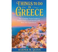 Things to do in Greece: The Complete Travel Guide to Hidden Gems, Local Secrets, and Must-See Experiences