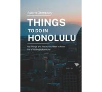 Things To Do in Honolulu: Key Things and Places You Need to Know For a Thrilling Adventure!