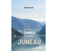 Things To Do In Juneau: The Smart Traveler's Guide to Explore The City like a local!