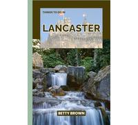 THINGS TO DO IN LANCASTER: A Travel Guide to Imperial Grandeur, Modern Marvels, and the Soul of the Middle Kingdom