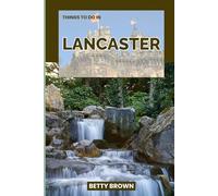 THINGS TO DO IN LANCASTER: A Travel Guide to Imperial Grandeur, Modern Marvels, and the Soul of the Middle Kingdom