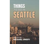 Things To Do In Seattle: The Smart Traveler's Guide to Explore The City like a local!