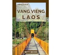 THINGS TO DO VANG VIENG LAOS: A Travel Guide to Karst Landscapes, River Adventures, and Laid-Back Culture