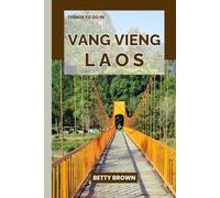 THINGS TO DO VANG VIENG LAOS: A Travel Guide to Karst Landscapes, River Adventures, and Laid-Back Culture