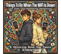 Things To Do When The WiFi Is Down: A Coloring Book For Teens