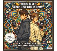 Things To Do When The WiFi Is Down: A Coloring Book For The Terminally Online