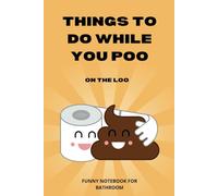 Things To Do While You Poo On The Loo: A Funny Bathroom Notebook to Write Down The Genius Ideas That Come During Poop For Adults, Teens | Funny Notebook for Bathroom | Funny Poo Gag Gift