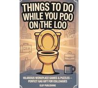Things to Do While You Poo on the Loo: Hilarious Workplace Games and Puzzles - Perfect Gag Gift for Colleagues - Adults and Teens