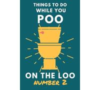 Things To Do While You Poo On The Loo Number 2: Funny Bathroom Activity Book for Adults & Teens.