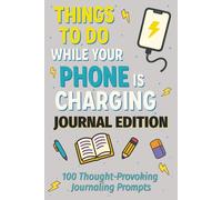 Things to Do While Your Phone is Charging: A Journal for Reflection, Growth, and Connection