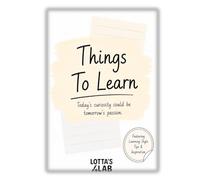 Things To Learn: Today's curiosity could be tomorrow's passion.