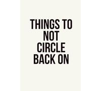 Things To Not Circle Back On: 6 x 9 Blank Lined Notebook, 120 Pages Funny Sarcastic Journal, Humor Gag Gift for Friends, Coworkers, Employees, Colleagues and Office Staff