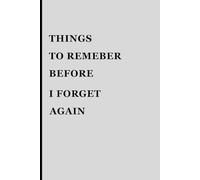 Things to Remember Before I Forget Again: Funny Gift Notebook Journal, Gift For Co-workers, Friends and Family, 120 Pages