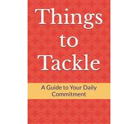 Things to Tackle: A Guide to Your Daily Commitment: A 90-Day Personalized Checklist and Reflection Journal to Tackle Your Goals and Transform Your Life