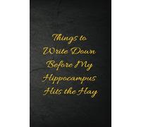 Things to Write Down Before My Hippocampus Hits the Hay: Funny Gift Notebook & Journal - A Perfect Gift for Co-workers, Friends, and Family, 120 Pages, 5.5"x 8.5": Perfect for special occassions