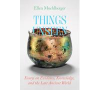 Things Unseen: Essays on Evidence, Knowledge and the Late Ancient World