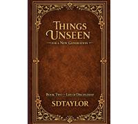 Things Unseen for a New Generation-2: Book Two -Life of Discipleship