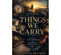 Things We Carry: Stories of Faith, Memory and the Courage to Begin Again